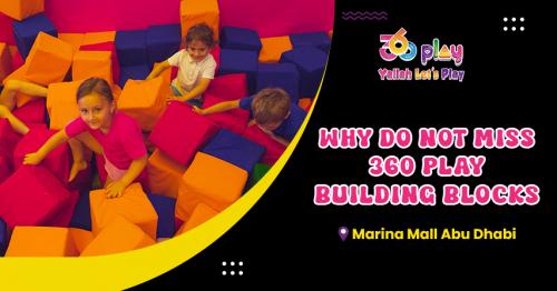 Why Do Not Miss 360 Play Building Blocks at Marina Mall Abu
