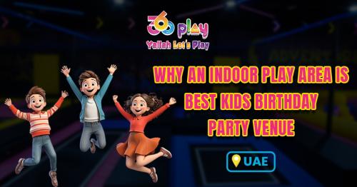 Why an Indoor Play Area is Best Kids Birthday Party Venue