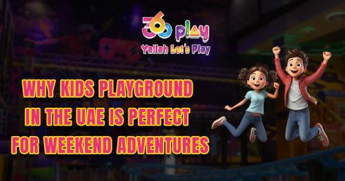 Why Kids Playground in the UAE is Perfect for Weekend
