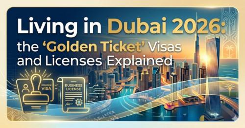 Living in Dubai 2026: the 'Golden Ticket' Visas and